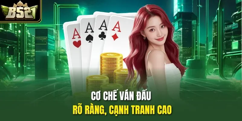 Cơ chế ván đấu rõ ràng, cạnh tranh cao