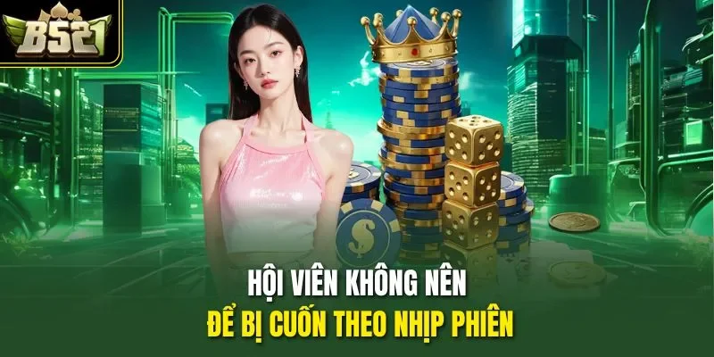 Hội viên không nên để bị cuốn theo nhịp phiên
