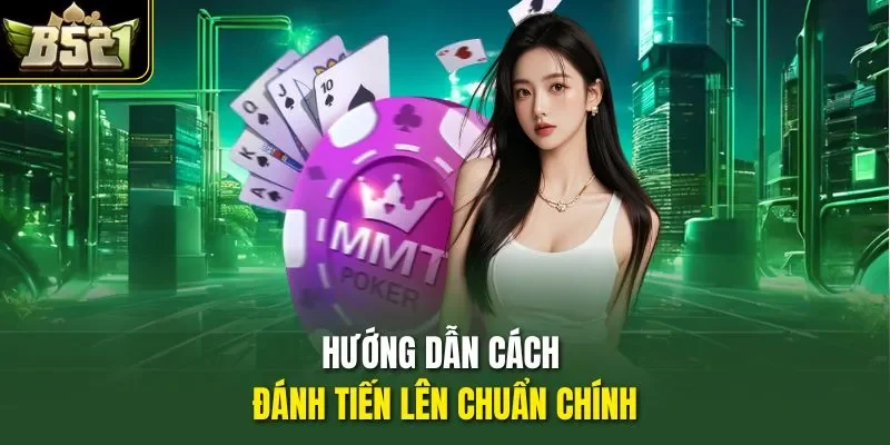 Hướng dẫn cách đánh Tiến lên chuẩn chính