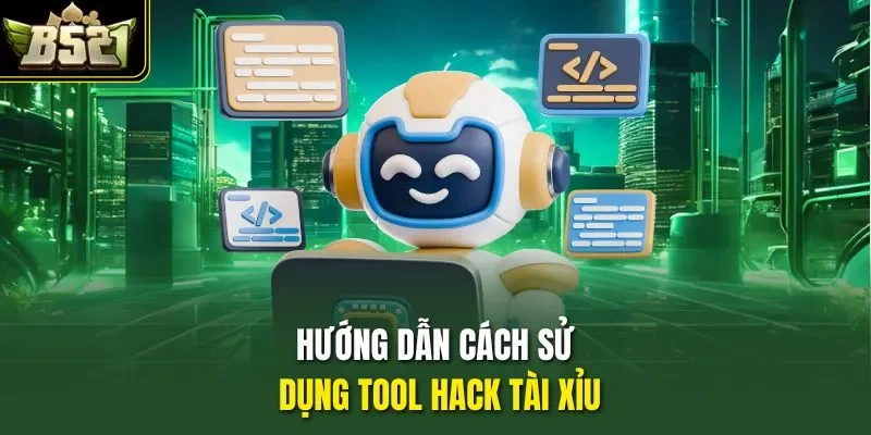 Hướng dẫn cách sử dụng tool hack tài xỉu