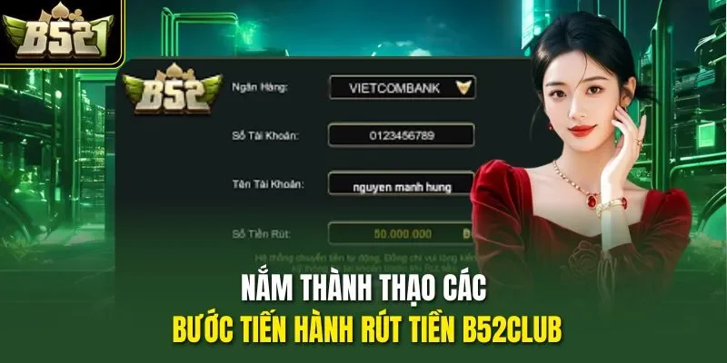 Nắm thành thạo các bước tiến hành rút tiền B52CLUB