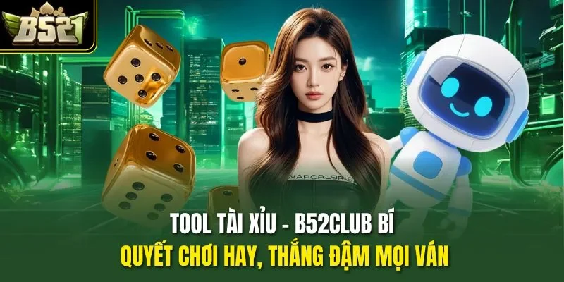 Tool Tài Xỉu - B52club Bí Quyết Chơi Hay, Thắng Đậm Mọi Ván